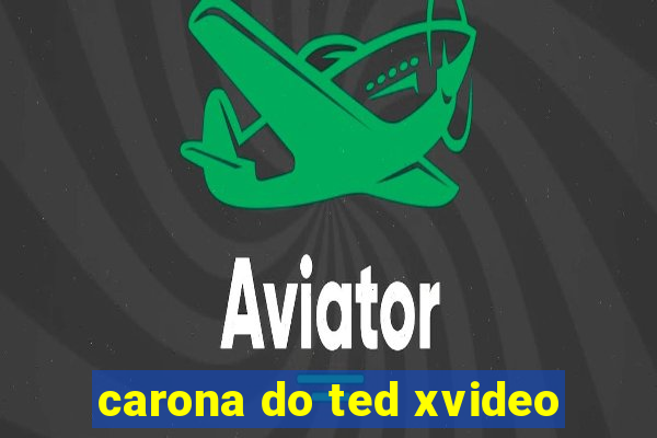 carona do ted xvideo